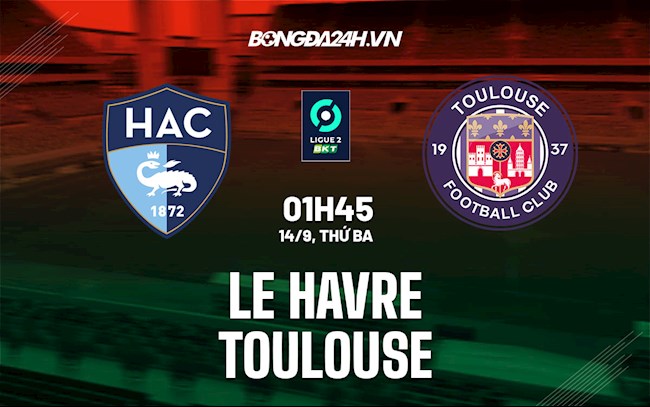 Nhận định bóng đá Le Havre vs Toulouse 1h45 ngày 14/9 (Hạng 2 Pháp 2021/22)