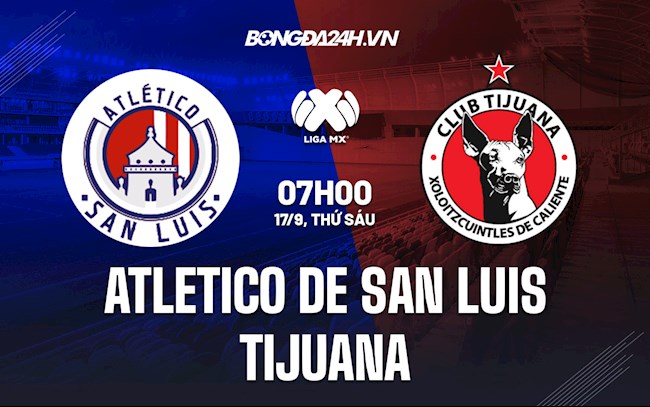 Nhận định Atletico San Luis vs Tijuana 7h00 ngày 17/9 (VĐQG Mexico 2021/22)
