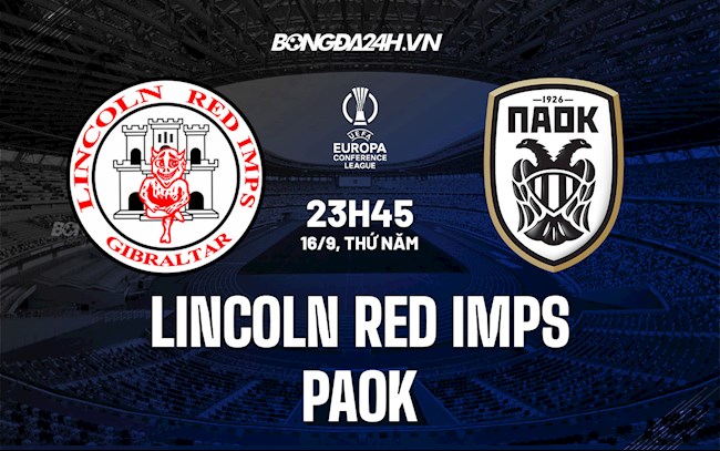 Nhận định Lincoln Red Imps vs PAOK 23h45 ngày 16/9 (Europa Conference League 2021/22)