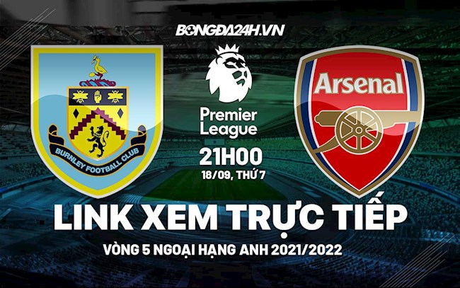 Link xem trực tiếp Burnley vs Arsenal vòng 5 ngoại hạng Anh 2021 ở đâu ?