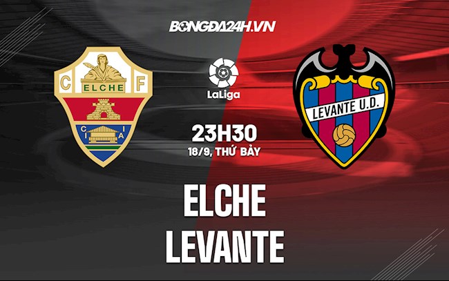 Nhận định bóng đá Elche vs Levante 23h30 ngày 18/9 (La Liga 2021/22)