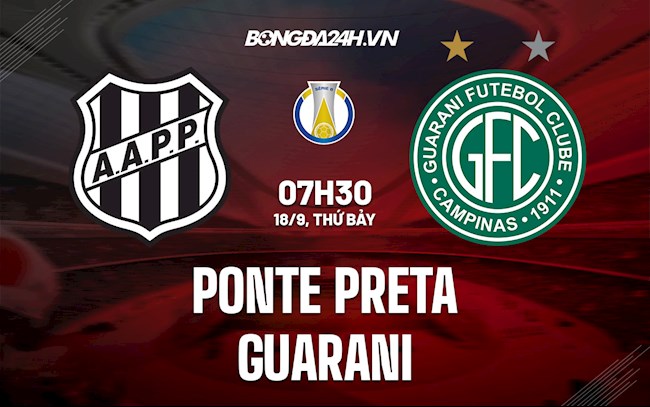 Nhận định Ponte Preta vs Guarani 7h30 ngày 18/9 (Hạng 2 Brazil 2021)