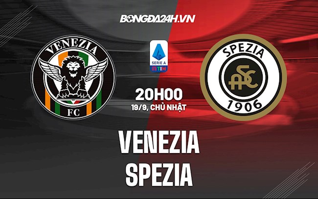 Nhận định, dự đoán Venezia vs Spezia 20h00 ngày 19/9 (Serie A 2021/22)