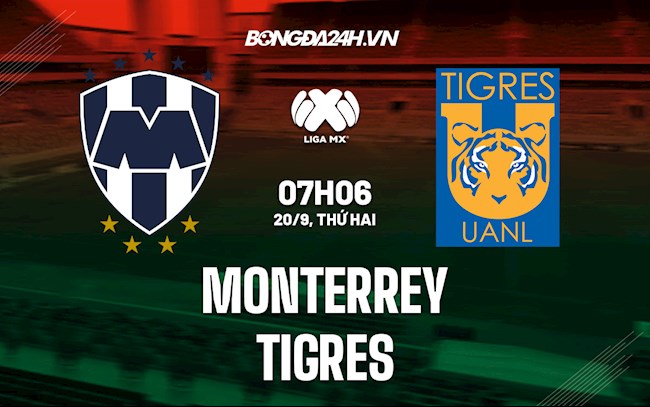 Nhận định Monterrey vs Tigres 7h06 ngày 20/9 (VĐQG Mexico 2021/22)