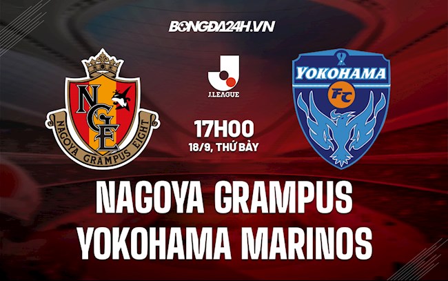 Nhận định Nagoya Grampus vs Yokohama Marinos 17h00 ngày 18/9 (VĐQG Nhật Bản 2021)