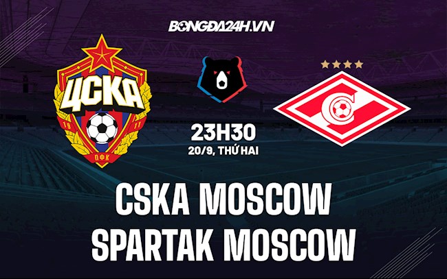 Nhận định CSKA Moscow vs Spartak Moscow 23h30 ngày 20/9 (VĐQG Nga 2021/22)