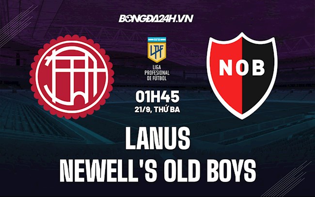 Nhận định bóng đá Lanus vs Newells Old Boys 1h45 ngày 21/9 (VĐQG Argentina 2021/22)