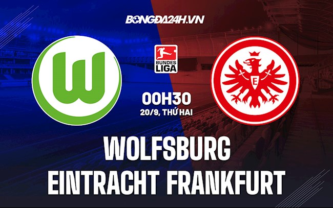Nhận định, dự đoán Wolfsburg vs Frankfurt 0h30 ngày 20/9 (Bundesliga 2021/22)