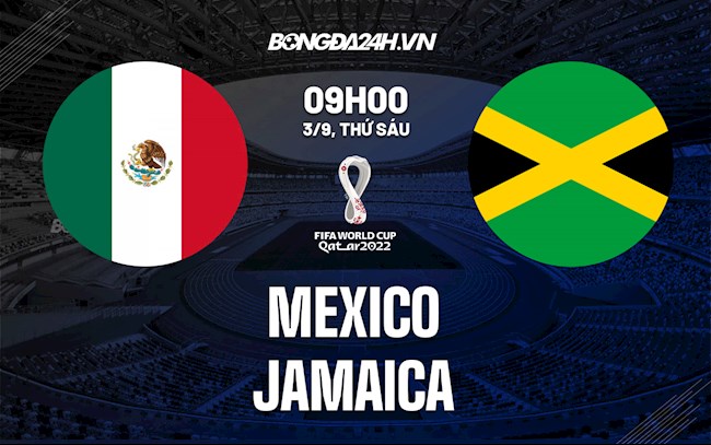 Nhận định Mexico vs Jamaica 9h00 ngày 3/9 (Vòng loại World Cup 2022)