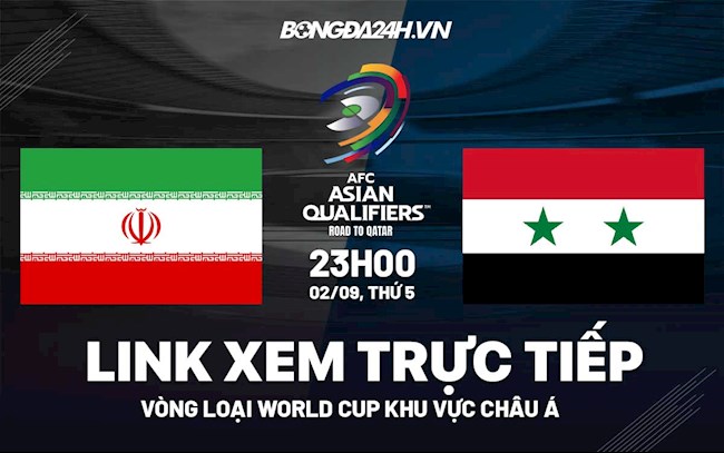 Link xem trực tiếp Iran vs Syria vòng loại World Cup 2022 ở đâu ? iran vs syria kênh nào