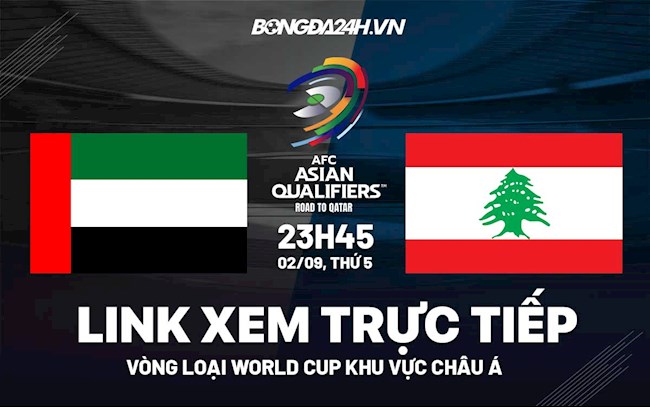 Link xem trực tiếp UAE vs Lebanon VL World Cup 2022 ở đâu ?