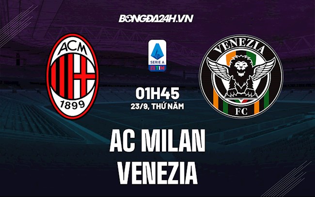 Nhận định bóng đá AC Milan vs Venezia 1h45 ngày 23/9 (Serie A 2021/22)