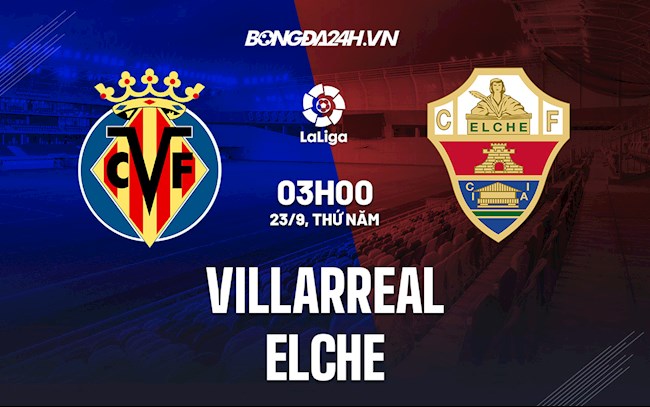 Nhận định bóng đá Villarreal vs Elche 3h00 ngày 23/9 (La Liga 2021/22)