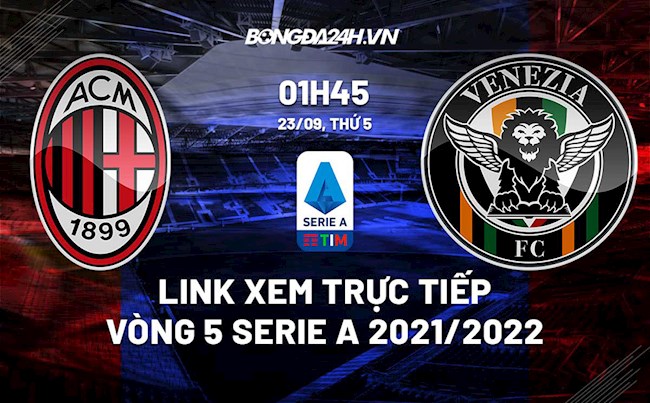 Link xem trực tiếp AC Milan vs Venezia vòng 5 Serie A 2021/22 ở đâu ?