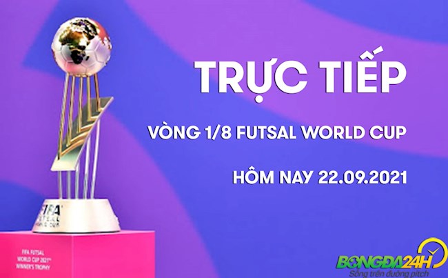 Trực tiếp Futsal World Cup 2021 vòng 1/8 hôm nay 22/9 (Link xem VTV6)