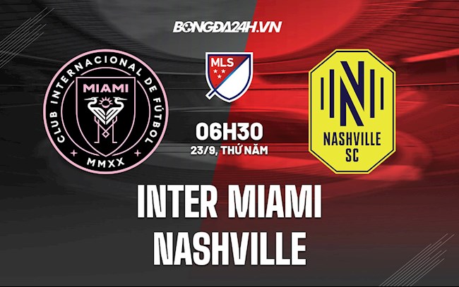 Nhận định Inter Miami vs Nashville 6h30 ngày 23/9 (Nhà Nghề Mỹ 2021)
