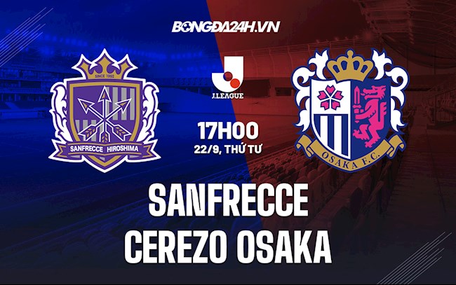 Nhận định Sanfrecce vs Cerezo Osaka 17h00 ngày 22/9 (VĐQG Nhật Bản 2021)