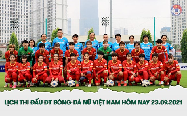 Lịch thi đấu BĐ Nữ Việt Nam hôm nay 23/9/2021