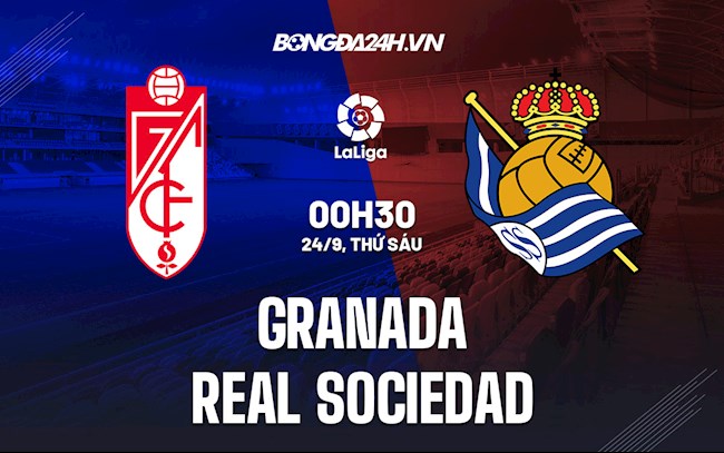 Nhận định bóng đá Granada vs Sociedad 0h30 ngày 24/9 (La Liga 2021/22)