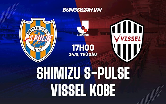 Nhận định Shimizu S-Pulse vs Vissel Kobe 17h00 ngày 24/9 (VĐQG Nhật Bản 2021)