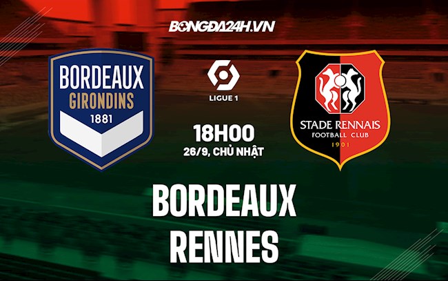 Nhận định bóng đá Bordeaux vs Rennes 18h00 ngày 26/9 (Ligue 1 2021/22)