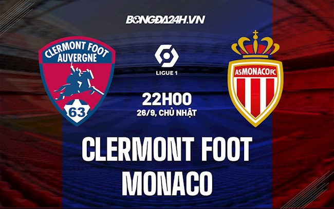 Nhận định bóng đá Clermont vs Monaco 22h00 ngày 26/9 (Ligue 1 2021/22)