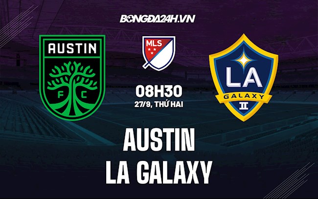 Nhận định bóng đá Austin vs LA Galaxy 8h00 ngày 27/9 (Nhà Nghề Mỹ 2021/22) austin fc vs la galaxy
