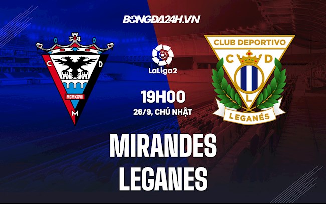 Soi kèo Mirandes vs Leganes Hạng 2 TBN 2021/22 Soi kèo Mirandes vs Leganes Hạng 2 TBN 2021/22