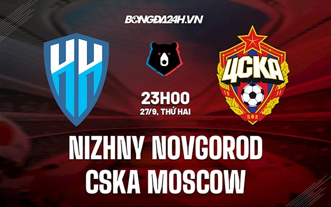 Nhận định bóng đá Nizhny Novgorod vs CSKA Moscow 23h00 ngày 27/9 (VĐ Nga 2021/22)