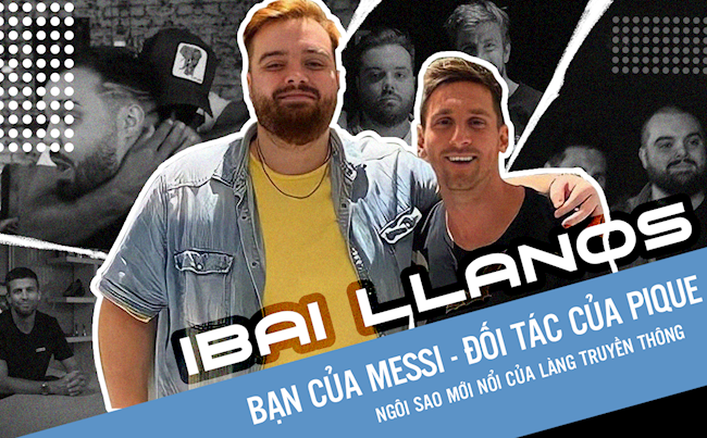 Ibai Llanos: Bạn của Messi, đối tác của Pique và ngôi sao mới nổi của làng truyền thông