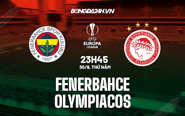 Nhận định, dự đoán Fenerbahce vs Olympiacos 23h45 ngày 30/9 (Cúp C2 châu Âu 2021/22)