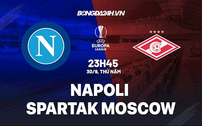 Nhận định Napoli vs Spartak Moscow 23h45 ngày 30/9 (Cúp C2 châu Âu 2021/22)