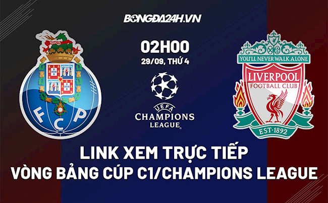 Link xem trực tiếp Porto vs Liverpool Cúp C1 châu Âu 2021/22 ở đâu ?