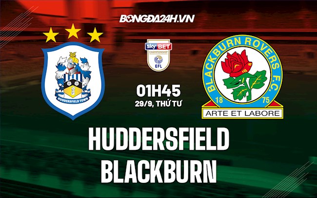 Nhận định bóng đá Huddersfield vs Blackburn 1h45 ngày 29/9 (Hạng Nhất Anh 2021/22)