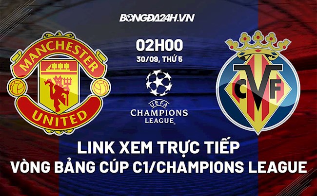 Link xem trực tiếp MU vs Villarreal Cúp C1 châu Âu 2021/22 ở đâu ?
