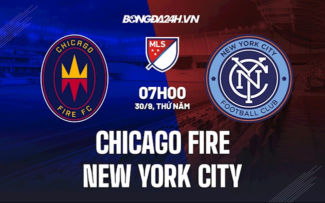 Soi kèo Chicago Fire vs New York City Nhà nghề Mỹ 2021/22 Soi kèo Chicago Fire vs New York City Nhà nghề Mỹ 2021/22