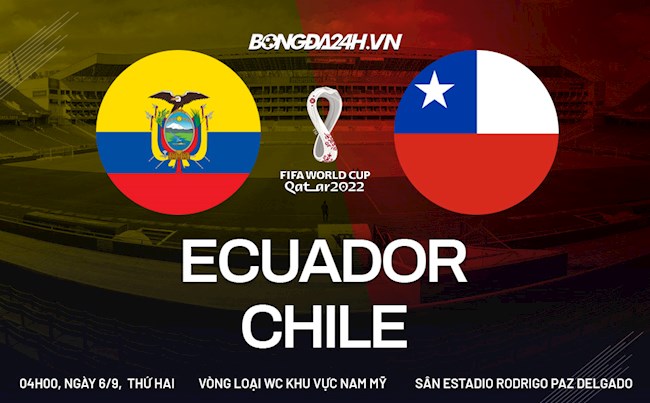 Nhận định, dự đoán Ecuador vs Chile 4h00 ngày 6/9 (Vòng loại World Cup 2022)