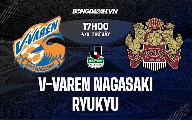 Nhận định,  V-Varen Nagasaki vs Ryukyu 17h00 ngày 4/9 (Hạng 2 Nhật Bản 2021)