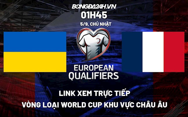 Link xem trực tiếp Ukraine vs Pháp vòng loại World Cup 2022 ở đâu ?