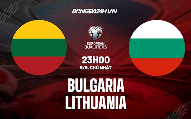 Nhận định Bulgaria vs Lithuania 23h00 ngày 5/9 (Vòng loại World Cup 2022)