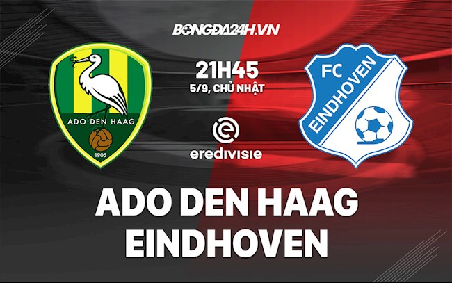 Nhận định bóng đá ADO Den Haag vs Eindhoven 21h45 ngày 5/9 (Hạng 2 Hà Lan 2021/22) eindhoven fc