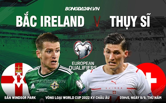 Nhận định Bắc Ireland vs Thụy Sĩ 1h45 ngày 9/9 (Vòng loại World Cup 2022)