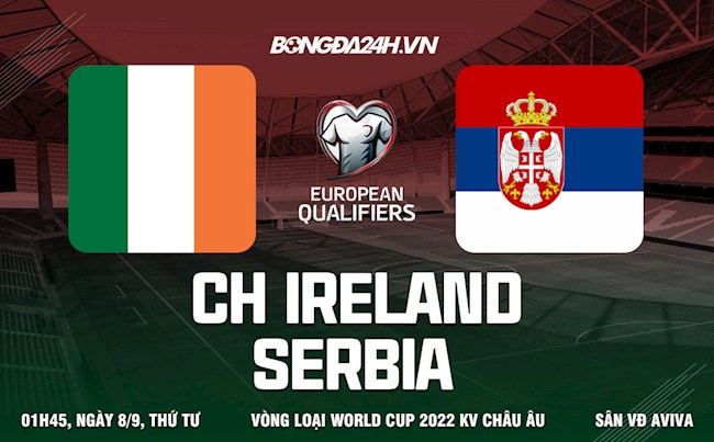 Nhận định Ireland vs Serbia 1h45 ngày 8/9 (Vòng loại World Cup 2022)