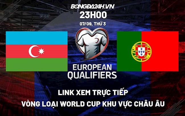 Trực tiếp Azerbaijan vs Bồ Đào Nha link xem VL World Cup 7/9/2021