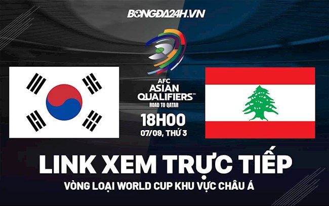 Link xem trực tiếp Hàn Quốc vs Lebanon vòng loại World Cup 2022 ở đâu ? trực tiếp bóng đá hàn quốc và lebanon