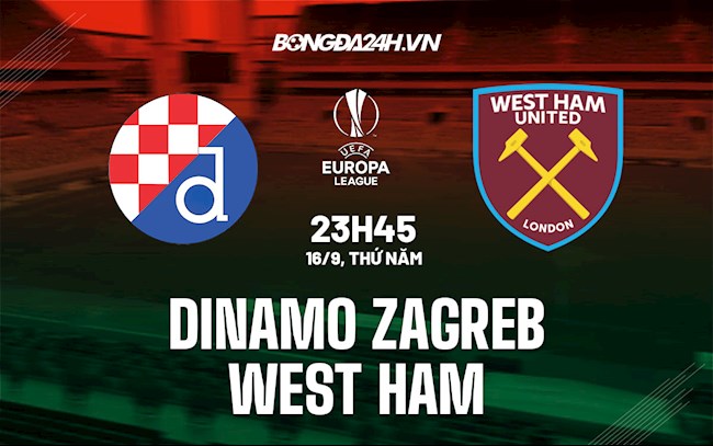 Nhận định Dinamo Zagreb vs West Ham 23h45 ngày 16/9 (Cúp C2 châu Âu 2021/22)