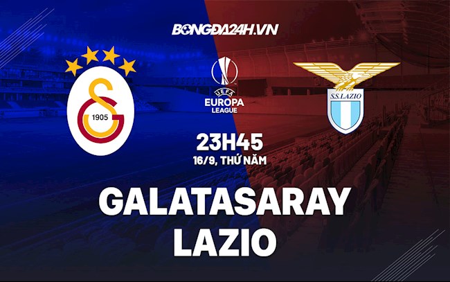 Nhận định, dự đoán Galatasaray vs Lazio 23h45 ngày 16/9 (Cúp C2 châu Âu 2021/22)