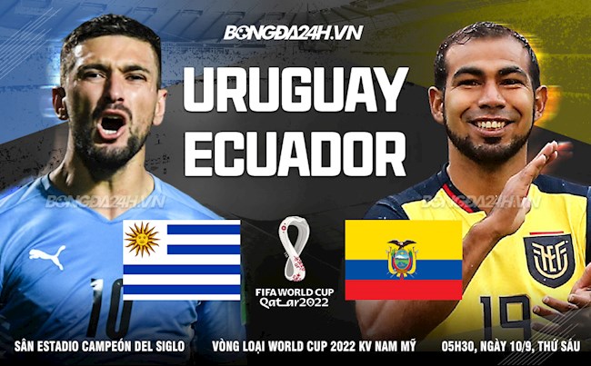 Nhận định, dự đoán Uruguay vs Ecuador 5h30 ngày 10/9 (Vòng loại World Cup 2022)