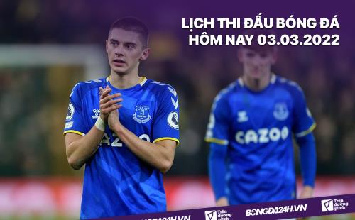 Lich thi dau bong da hom nay 3/3/2022