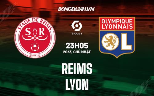 Nhận định,  Reims vs Lyon 23h05 ngày 20/3 (VĐQG Pháp 2021/22)
